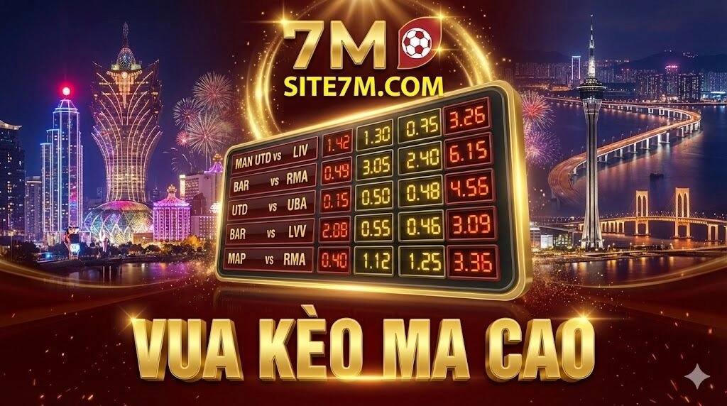 Tỷ lệ kèo Ma Cao 7M – "Vũ khí" bí mật của cao thủ soi kèo